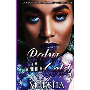 Baby, I'm Wintertime Cold 3 -- Meesha